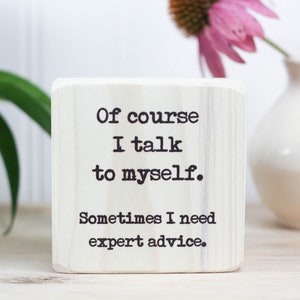 Small desk sign 3x3", Office decor, Quote block, Funny quote, Wooden sign, Fun gift, Mini sign, Desk accesssory, Of course I talk to myself,