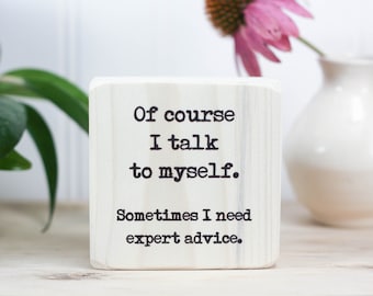 Small desk sign 3x3", Office decor, Quote block, Funny quote, Wooden sign, Fun gift, Mini sign, Desk accesssory, Of course I talk to myself,