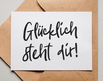 Designkarte "Glücklich steht dir!" / Grußkarte / Postkarte / Geschenkkarte / Kunstdruck