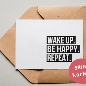 Designkarte "Wake up. Be Happy. Repeat." / Grußkarte / Postkarte / Geschenkkarte / Kunstdruck
