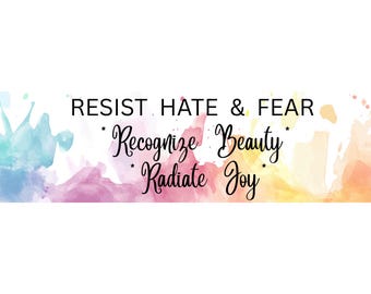 Bumper Sticker: Resist Hate & Fear, Recognize Beauty, Radiate Joy