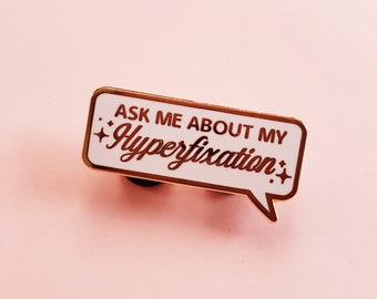 Ask Me About My Hyperfixation Hard Enamel Pin