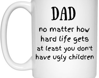 Dad at Least No Ugly Kids 15 oz. White Mug