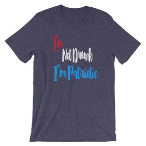 Funny I'm Not Drunk I'm Patriotic Short-Sleeve Unisex T-Shirt