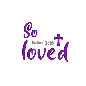 So loved Embroidery file, So loved, John 3:16, religious embroidery file, 4x4 embroidery file, Christian embroidery file, bible verse