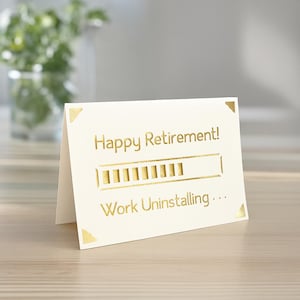 May include: A cream-colored retirement card with gold lettering. The card reads "Happy Retirement!" above a progress bar graphic, and "Work Uninstalling..." below. Gold corner accents add a decorative touch.