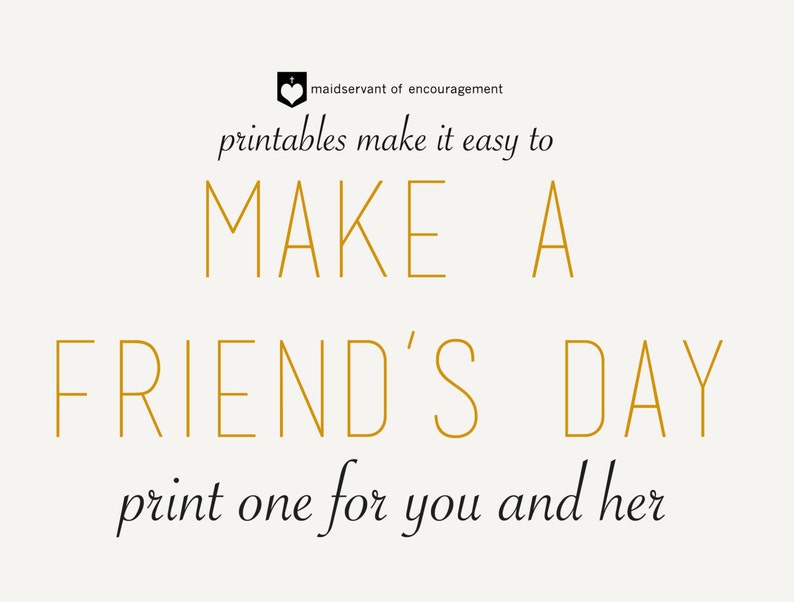 Pode incluir: Um design imprim&iacute;vel com texto dourado que diz "printables make it easy to MAKE A FRIEND'S DAY print one for you and her". O texto est&aacute; em um fundo branco.