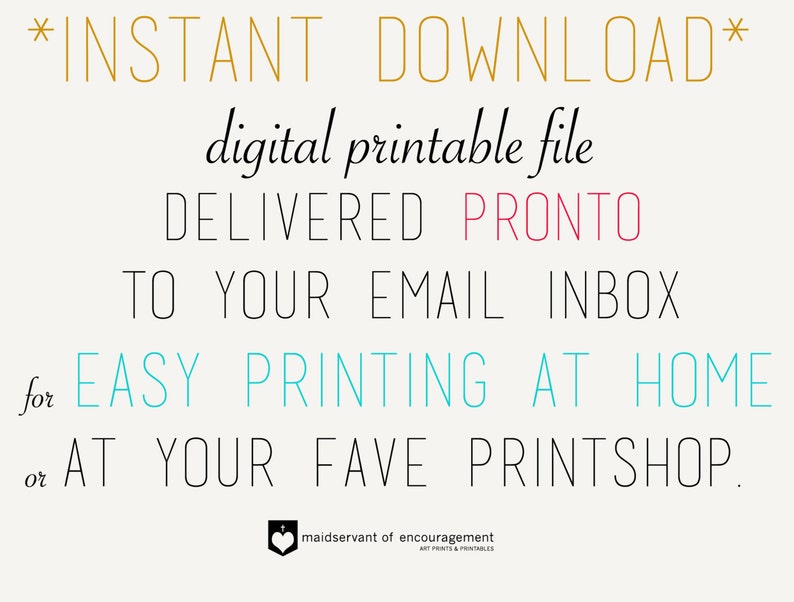 Pode incluir: Um gr&aacute;fico de arquivo digital imprim&iacute;vel com o texto "*INSTANT DOWNLOAD*" em dourado, "digital printable file" em preto, "DELIVERED PRONTO" em vermelho, "TO YOUR EMAIL INBOX" em preto, "for EASY PRINTING AT HOME" em turquesa, "or AT YOUR FAVE PRINTSHOP." em preto, e "maidservant of encouragement ART PRINTS & PRINTABLES" em preto.