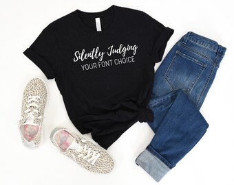 Silently Judging Your Font Choice T-Shirt, Graphic Designer Gift
