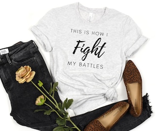 This Is How I Fight My Battles Shirt, Christian Faith Worship Tee
