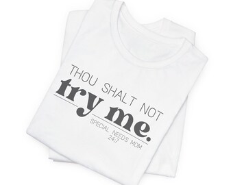Thou Shalt Not Try Me Special Needs Mom 24:7 uniseks jersey T-shirt met korte mouwen