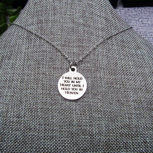 I will hold you in my HEART until I hold you in HEAVEN" stainless steel necklace, non tarnish, stainless engraved disc, remembrance