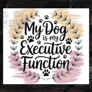 May include: White square print with the text "My Dog is my Executive Function" in black, surrounded by paw prints and a leafy wreath. The background has a peach and pink brushstroke design.