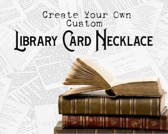 Create Your Own Custom Library Card Book Necklace | Personalized, Book Lover, Bookworm, Reader, Librarian, Writer, Teacher, Gift