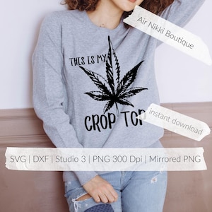 this is my crop top SVG PNG Studio 3 files instant download design mirrored Cricut Silhouette cameo plotter 300 dpi 420 weed marijuana