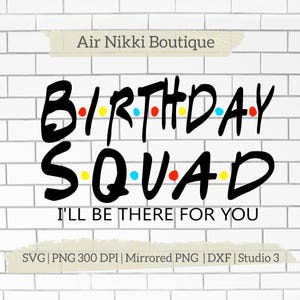 Birthday Squad Ich bin für dich da, Freunde Geburtstag SVG PNG DXF Gespiegelt Png Studio 3 Dateien Sofortiger Download Cricut Silhouette Kamee Htv