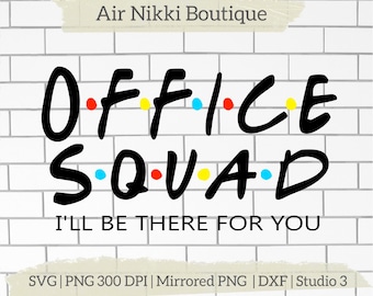 Office Squad I&#39;ll be there for you friends SVG PNG DXF Mirrored png Studio 3 files instant download cricut silhouette cameo htv vinyl