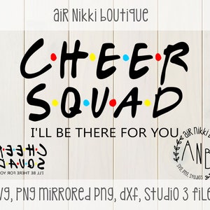 Cheer Squad, cheerleader, I'll be there for you, friends, SVG, PNG, Studio 3, Mirrored PNG, dxf files, instant download, design space