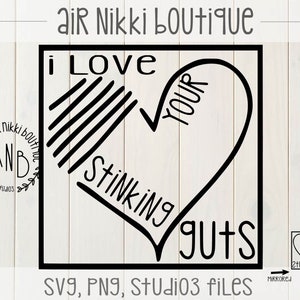 I love your stinking guts SVG, DXF, Mirrored png, Studio 3, PNG files, valentine's day, instant download
