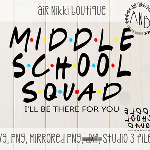 Middle School Squad, I'll be there for you, friends, SVG, PNG, Studio3 files, mirrored png for printing, instant download