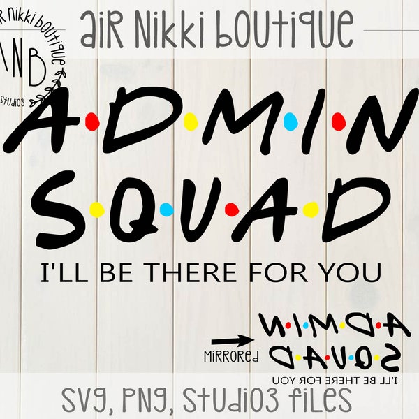 Admin Squad I'll be there for you, friends, SVG, PNG, DXF, Studio 3 files, mirrored png for printing, instant download, design space, cricut