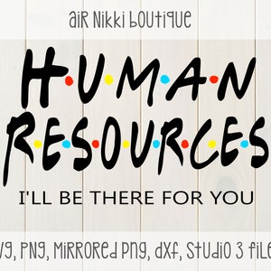 May include: Black and white graphic design with the text "HUMAN RESOURCES" in a stylized font, with colorful dots between each letter. The text "I'LL BE THERE FOR YOU" is below the main text. The image is on a white wood background.