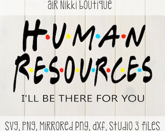 Human Resources I'll be there for you friends SVG PNG Studio 3 mirrored 300 dpi dxf files instant download office shirt idea cricut design