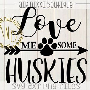 Love Me Some Huskies, SVG, PNG, DXF files, instant download