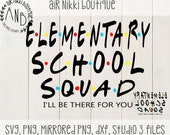 Elementary School Squad, I'll be there for you, friends, SVG, PNG, DXF, Studio 3 files, mirrored png for printing, instant download