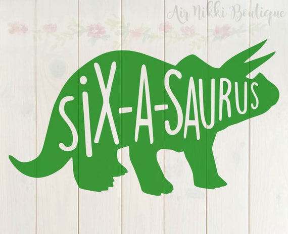 Download Six-a-saurus 6 birthday Dinosaur SVG PNGDXF files instant ...