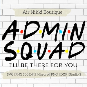 Admin Squad I'll be there for you friends SVG PNG DXF Mirrored png Studio 3 files instant download cricut silhouette cameo htv vinyl white