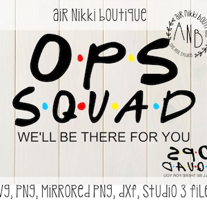 May include: Black and white graphic design with the text "O.P.S. SQUAD" and the phrase "We'll be there for you". The design is inspired by the popular TV show "Friends".