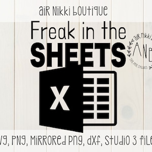 May include: Black and white digital file design with the text "Freak in the Sheets" and a stylized Microsoft Excel icon. The design also includes the text "air Nikki boutique" and "SVG, PNG, MIRRORED Png, dxf, Studio 3 files".