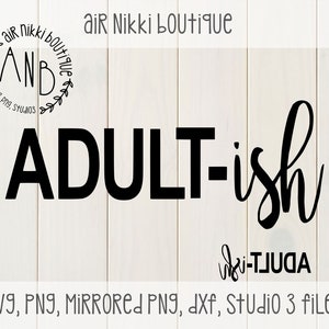 Adult-ish, SVG, PNG, DXF, Mirrored png, Studio 3 files, instant download, htv, cricut, silhouette cameo, design space