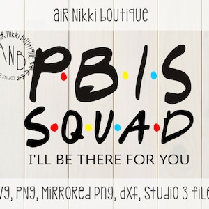 PBiS Squad, I&#39;ll be there for you, friends, SVG, PNG, Studio 3, Mirrored png, DXF files, instant download, cricut, silhouette cameo, htv