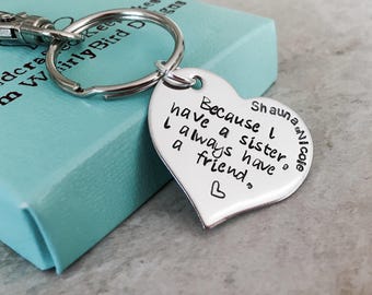 Because I have a sister I always have a friend personalized keychain hand stamped sister gift for sister maid of honor best friend gift