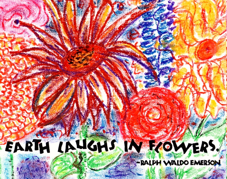 May include: A colorful crayon drawing of flowers with the quote "EARTH LAUGHS IN FLOWERS. -RALPH WALDO EMERSON" at the bottom.