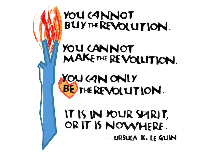 Print P099 Be The Revolution -- Ursula K. LeGuin