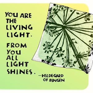 May include: A green and yellow background with a quote in black text: "You are the living light. From you all light shines." - Hildegard of Bingen. A black and white image of a plant is on top of the text.