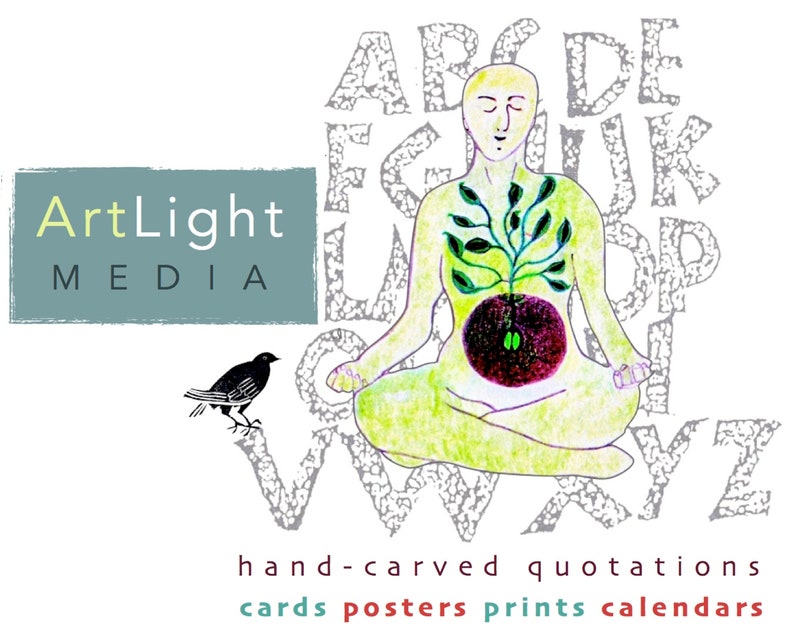 May include: ArtLight MEDIA logo with a hand-drawn illustration of a person sitting in a meditative pose with a tree growing from their chest. The background is filled with letters of the alphabet. A small black bird is perched on a branch in the lower left corner. The text "hand-carved quotations cards posters prints calendars" is at the bottom of the image.