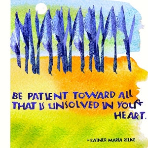 May include: Watercolour painting of a forest with a quote by Rainer Maria Rilke: "Be patient toward all that is unsolved in your heart."