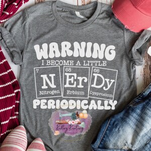 Warning I Become a Little Nerdy Periodically Science Shirt. Science Teacher Shirt. Teacher Shirt. Science Shirt. Adult Shirt.