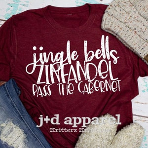 Jingle Bells, Zinfandel Pass the Cabernet shirt. Funny Christmas shirt. Casual shirt. Adult Screenprinted shirt. Graphic Tee