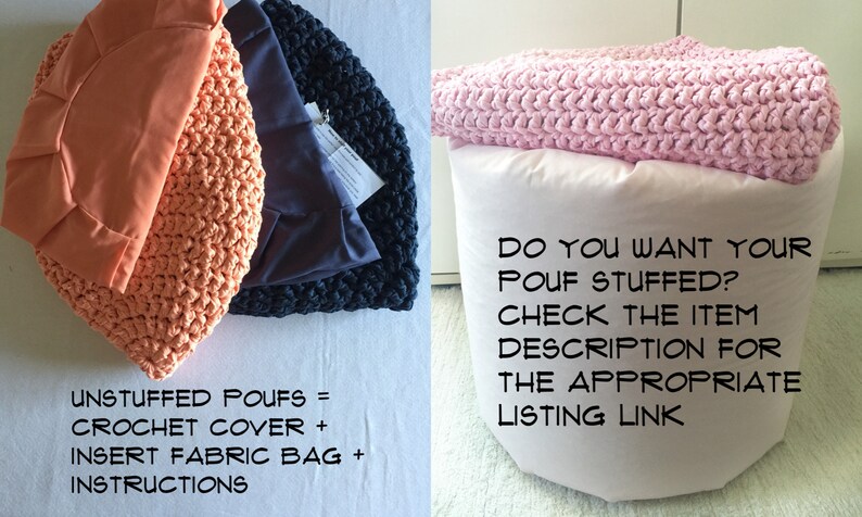 May include: Image shows unstuffed poufs, including a peach crochet cover, a navy blue crochet cover, and a pink crochet pouf. The text on the image reads: "UNSTUFFED POUFS = CROCHET COVER + INSERT FABRIC BAG + INSTRUCTIONS" and "DO YOU WANT YOUR POUF STUFFED? CHECK THE ITEM DESCRIPTION FOR THE APPROPRIATE LISTING LINK."