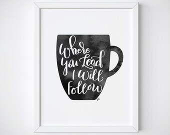 8 x 10 - Coffee Kitchen Print - Gilmore Girls Inspired - TV Inspired - Gift for BFF - Kitchen Decor - Where You Lead I Will Follow