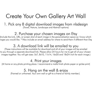 May include: A step-by-step guide on how to create your own gallery art wall. The instructions include choosing 8 digital download images from nlsdesign, purchasing them on Etsy, and printing them at home or a photo printing place. The guide also includes information about the different sizes available for the images.