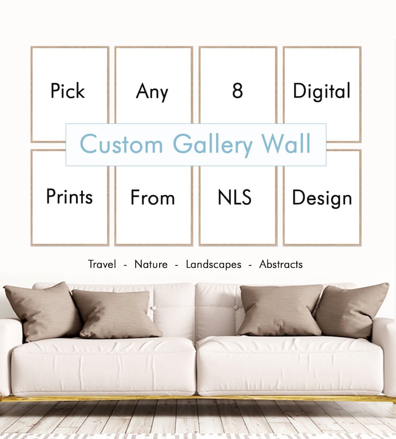 May include: A white couch with brown throw pillows sits in front of a wall with a custom gallery wall design. The wall features eight framed prints with the words "Pick", "Any", "8", "Digital", "Prints", "From", "NLS", and "Design". The text "Custom Gallery Wall" is written in a light blue box on the wall. The text "Travel - Nature - Landscapes - Abstracts" is written below the gallery wall.