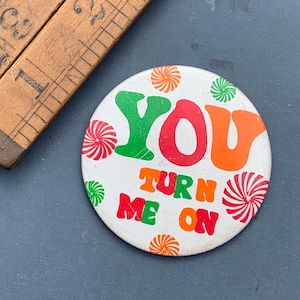 You Turn me on! vintage pin back 1970’s