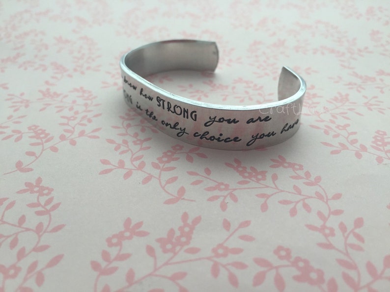Hand Stamped cuff You never know how strong you are until being strong is the only choice you have Semi colon custom