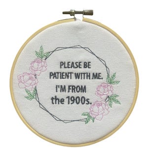 Please be Patient I&#39;m from 1900s Embroidery with Hoop, Old Funny Housewarming Gift